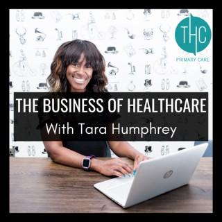 The Business of Healthcare with Tara Humphrey