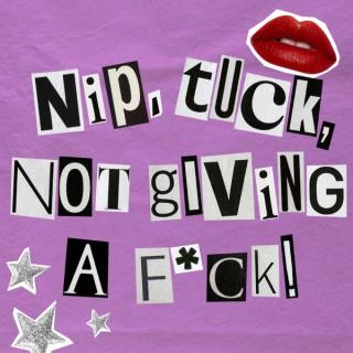 Nip, Tuck, Not Giving A...