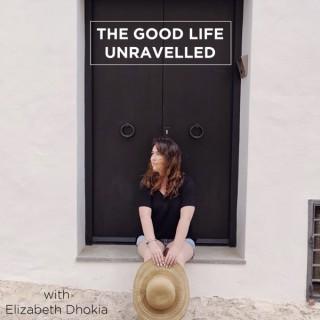 The Good Life Unravelled