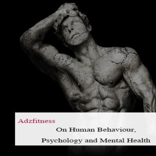Human Behaviour, Psychology and Mental Health with Adzfitness
