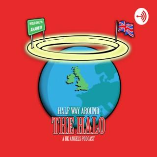 Halfway Around The Halo - A UK Angels Podcast