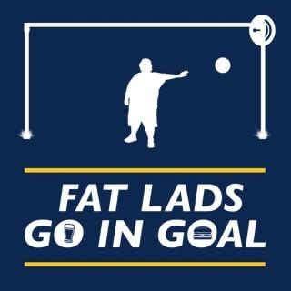 Fat Lads Go In Goal