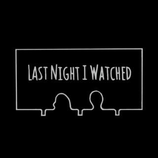 Last Night I Watched