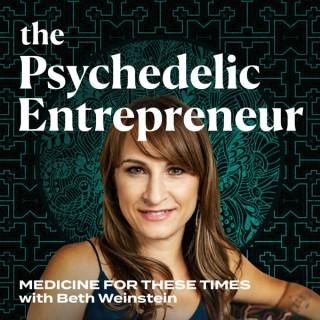 The Psychedelic Entrepreneur - Medicine for These Times with Beth Weinstein
