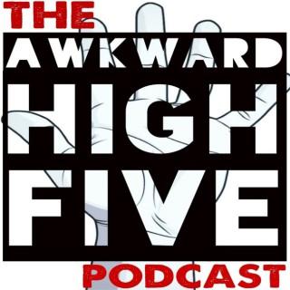 Awkward High Five Podcast