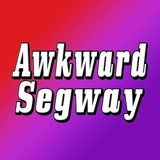Awkward Segway