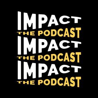 IMPACT: The Podcast