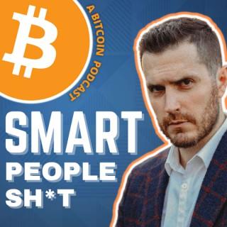 SMART PEOPLE SH*T (A Bitcoin Podcast)