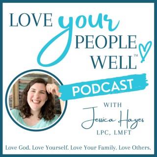 Love Your People Well™ - Christian Marriage, Motherhood, and Family Life