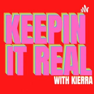 Keepin It Real with Kierra