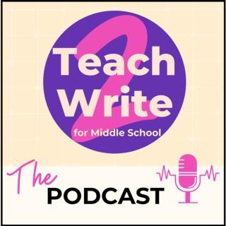Teach2Write for Middle School Podcast