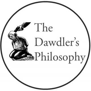 The Dawdler's Philosophy