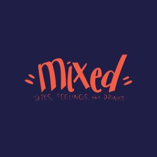 Mixed: Tapes, Feelings, and Drinks