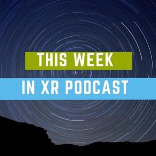 This Week in XR Podcast