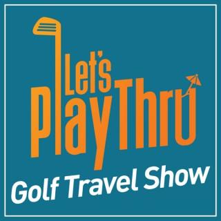 Golf Travel Show by Let's Play Thru
