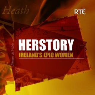 HERSTORY: Ireland’s Epic Women Podcast - RTÉ