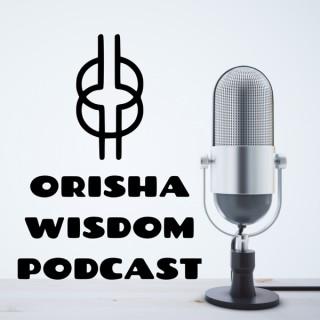 The Orisha Wisdom Podcast