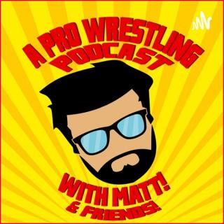 A Pro Wrestling Podcast w/Matt & Friends