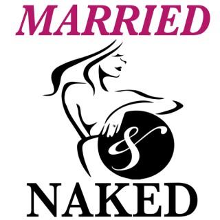 The Married And Naked Podcast - Marriage Secrets Revealed