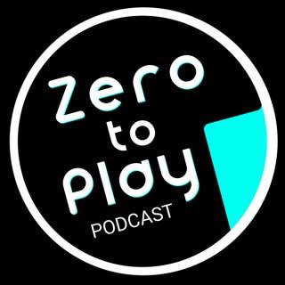 Zero to Play Podcast