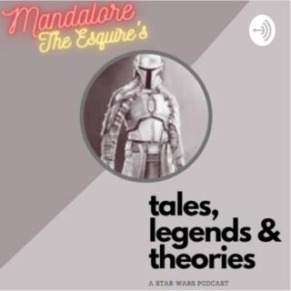 Mandalore, the Esquire’s “Tales, Legends and Theories”: A STAR WARS podcast