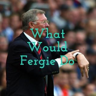 What Would Fergie Do