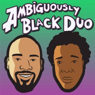 The Ambiguously Black Duo's Podcast