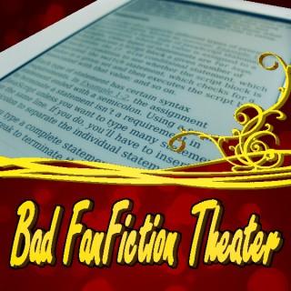 Bad Fanfiction Theater