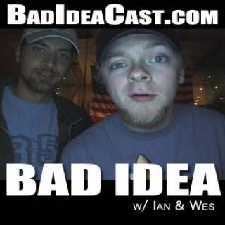 Bad Idea w/ Ian & Tedious Kyle