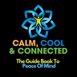 Calm, Cool and Connected - The Guide Book to Peace of Mind