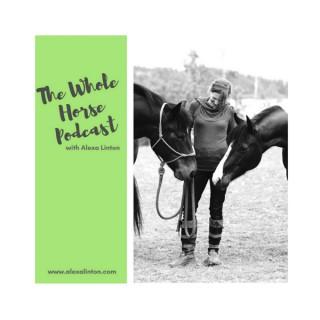 The Whole Horse Podcast with Alexa Linton