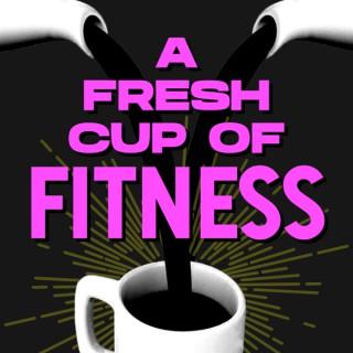 A Fresh Cup of Fitness