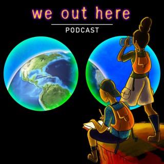 The We Out Here Podcast