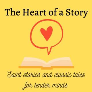 The Heart of a Story: Saint Stories and Classic Tales for Tender Minds