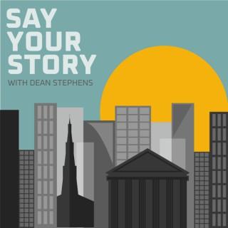 Say Your Story with Dean Stephens