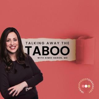 Talking Away the Taboo with Dr. Aimee Baron
