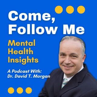 Come Follow Me: Mental Health Insights with Dr. David T. Morgan