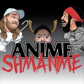 Anime Shmanime