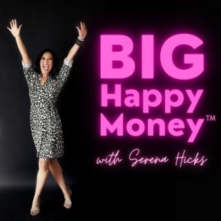 BIG Happy Money with Serena Hicks