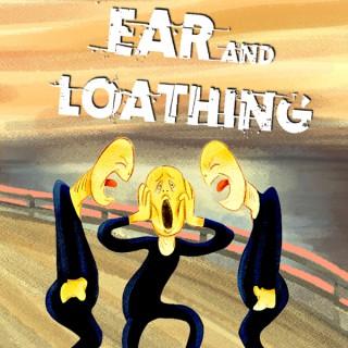 Ear and Loathing