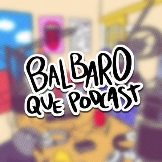 Balbaro Que Podcast