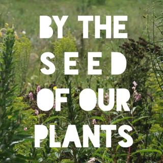 By the Seed of Our Plants