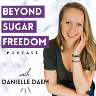 Beyond Sugar Freedom Podcast