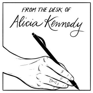 From the Desk of Alicia Kennedy Podcast
