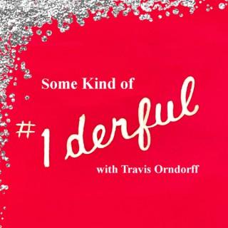Some Kind of #1derful with Travis Orndorff