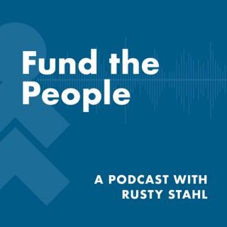 Fund The People: A Podcast with Rusty Stahl